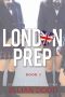 [London Prep 03] • London Prep · Book Three